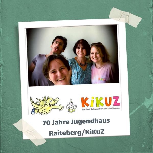 Copyright Stadt Konstanz Collage, die 3 Frauen, einen Mann in einem Polaroid Foto zu sehen sind, welches an eine Wand mithilfe von Klebestreifen geklebt ist. Dazu die Beschriftung 70 Jahre Jugendhaus Raiteberg/KiKuZ mit Logo und gezeichnetem Drachen.